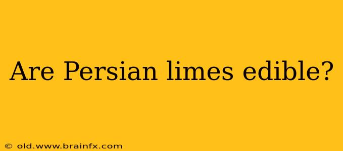 Are Persian limes edible?