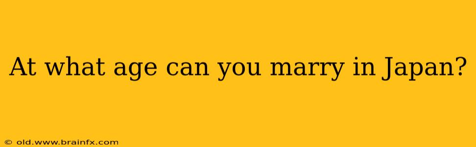 At what age can you marry in Japan?