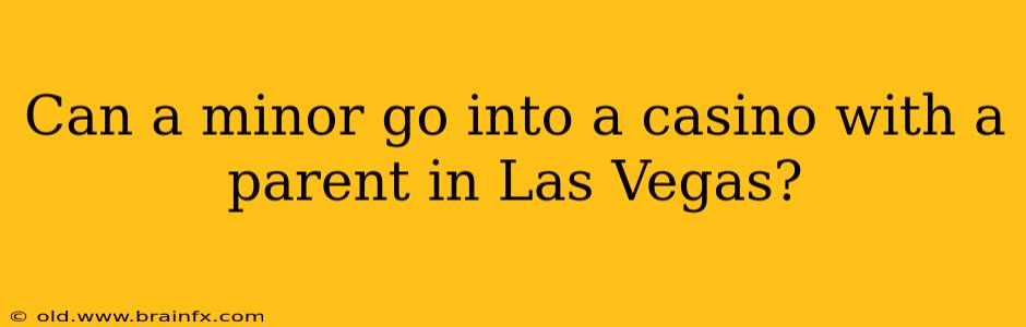 Can a minor go into a casino with a parent in Las Vegas?