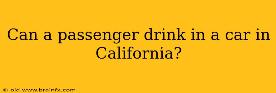 Can a passenger drink in a car in California?