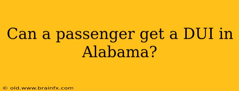 Can a passenger get a DUI in Alabama?