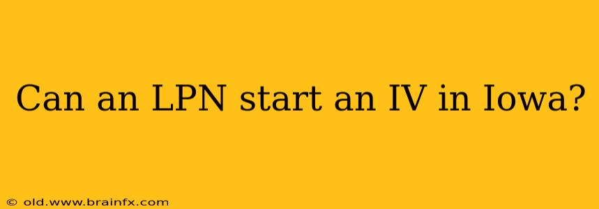 Can an LPN start an IV in Iowa?