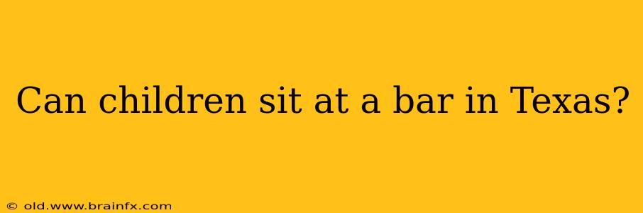 Can children sit at a bar in Texas?