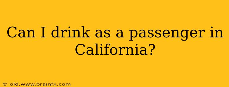 Can I drink as a passenger in California?