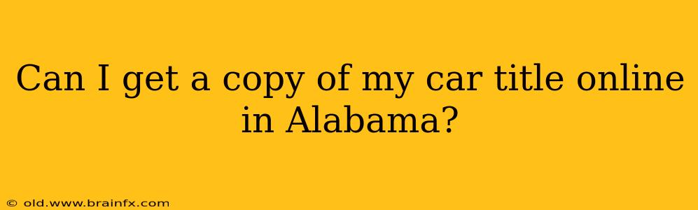 Can I get a copy of my car title online in Alabama?