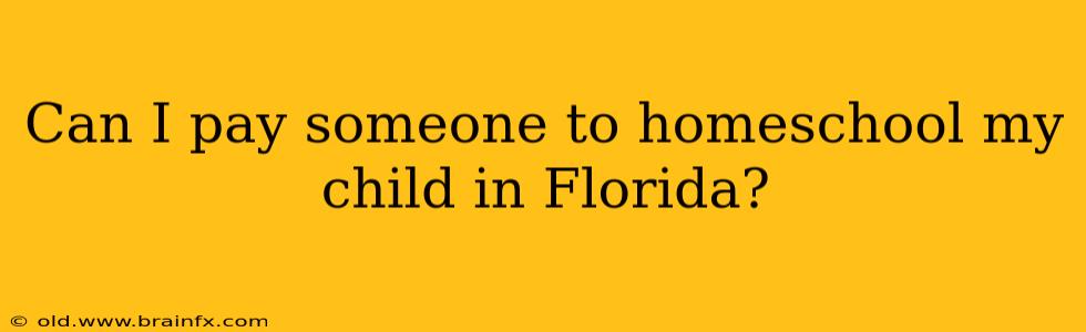 Can I pay someone to homeschool my child in Florida?