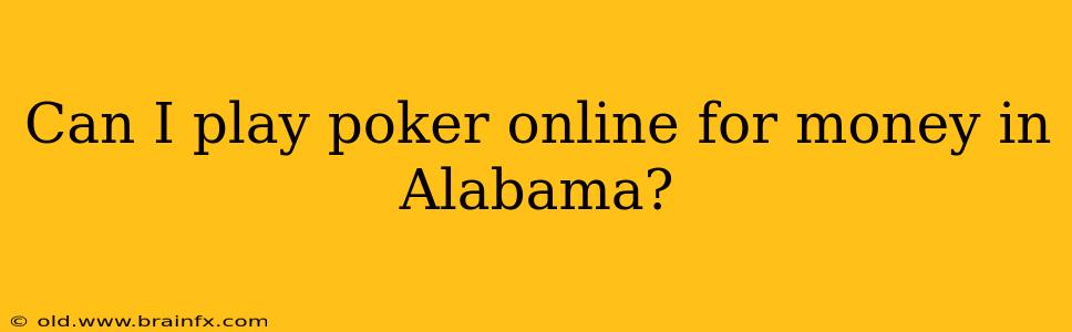 Can I play poker online for money in Alabama?