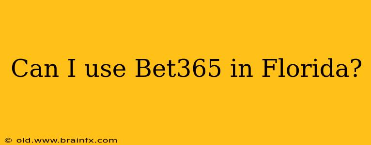 Can I use Bet365 in Florida?