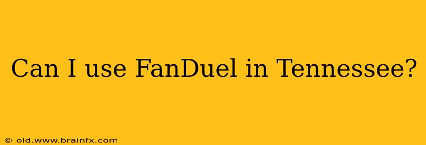 Can I use FanDuel in Tennessee?