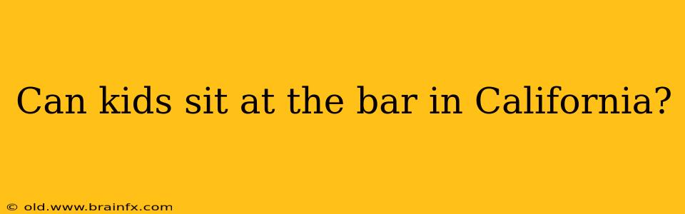 Can kids sit at the bar in California?