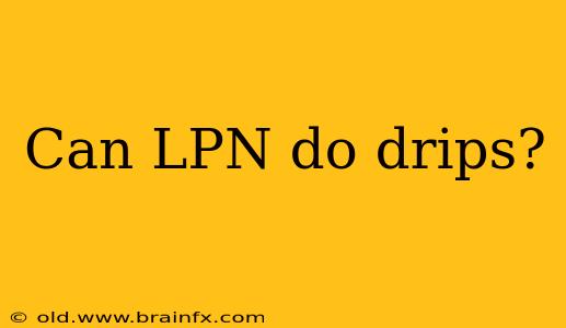 Can LPN do drips?