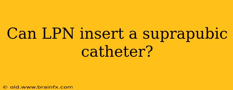 Can LPN insert a suprapubic catheter?