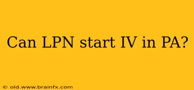 Can LPN start IV in PA?