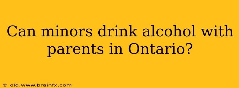 Can minors drink alcohol with parents in Ontario?