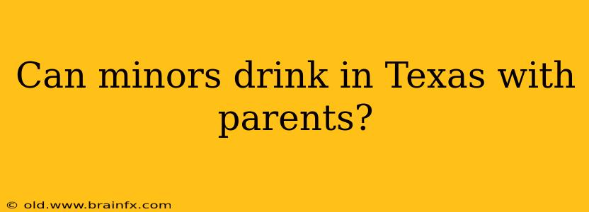 Can minors drink in Texas with parents?