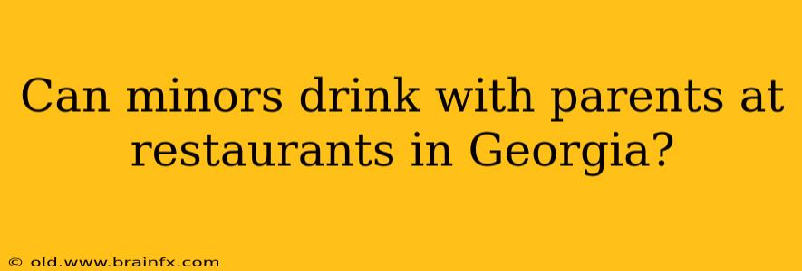 Can minors drink with parents at restaurants in Georgia?