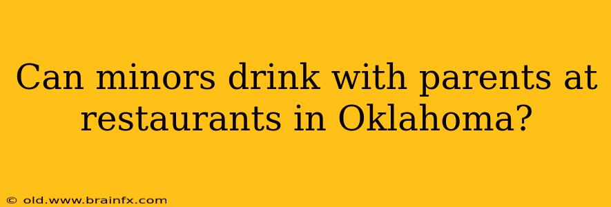 Can minors drink with parents at restaurants in Oklahoma?