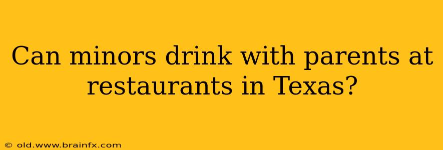 Can minors drink with parents at restaurants in Texas?