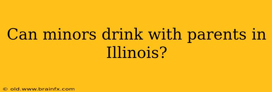 Can minors drink with parents in Illinois?