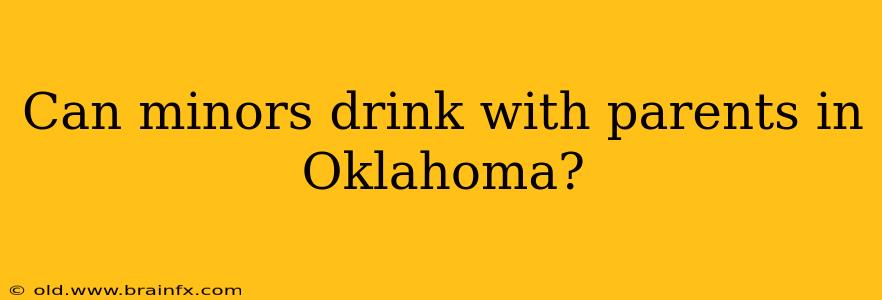 Can minors drink with parents in Oklahoma?