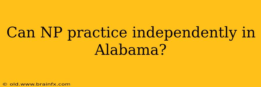 Can NP practice independently in Alabama?