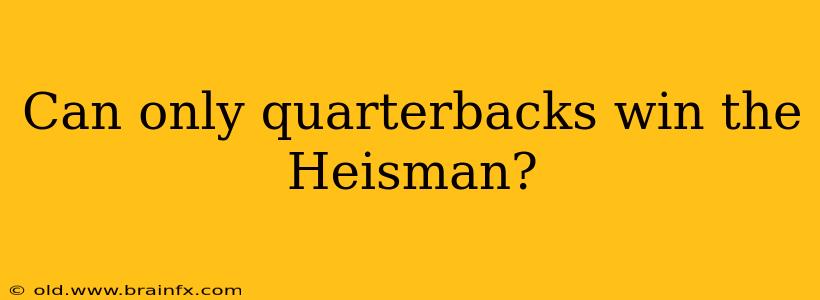 Can only quarterbacks win the Heisman?