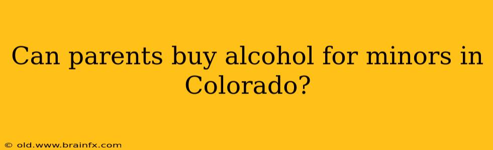 Can parents buy alcohol for minors in Colorado?