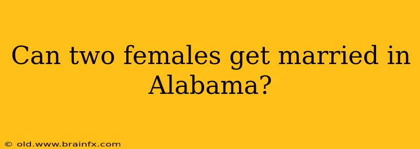 Can two females get married in Alabama?