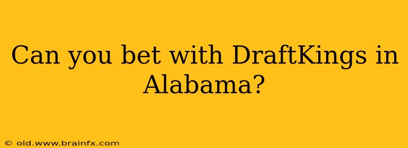 Can you bet with DraftKings in Alabama?