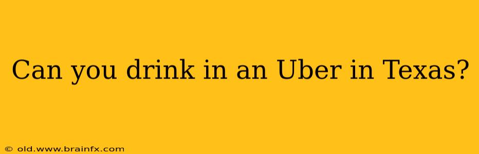 Can you drink in an Uber in Texas?