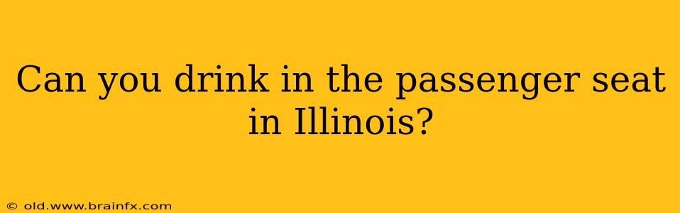 Can you drink in the passenger seat in Illinois?