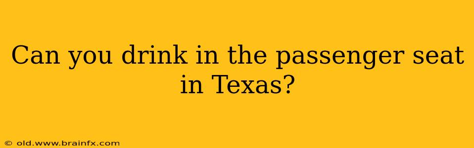 Can you drink in the passenger seat in Texas?