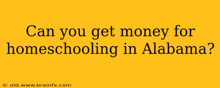 Can you get money for homeschooling in Alabama?