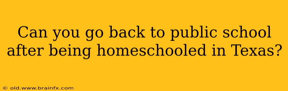 Can you go back to public school after being homeschooled in Texas?