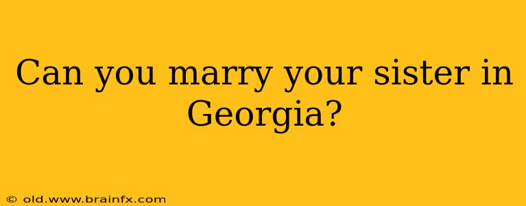 Can you marry your sister in Georgia?