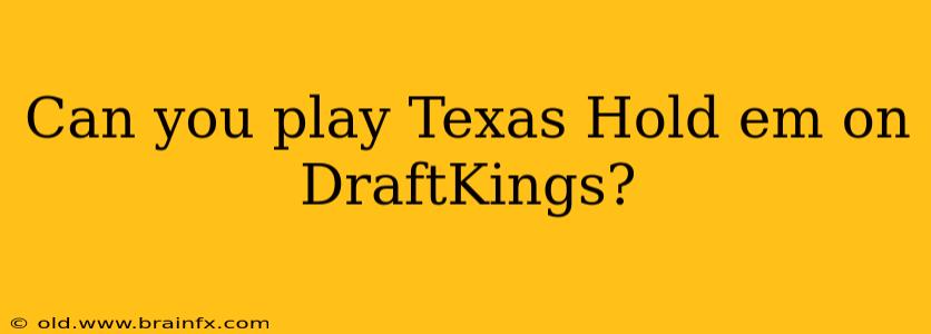 Can you play Texas Hold em on DraftKings?