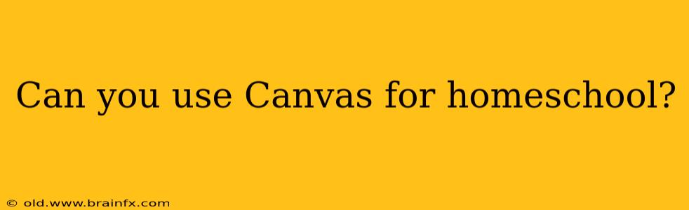 Can you use Canvas for homeschool?