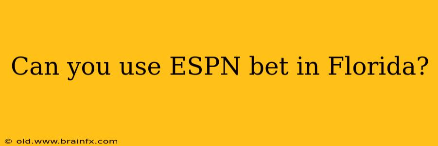 Can you use ESPN bet in Florida?