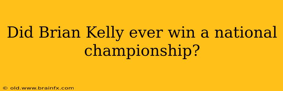 Did Brian Kelly ever win a national championship?