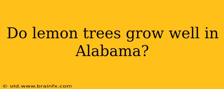 Do lemon trees grow well in Alabama?