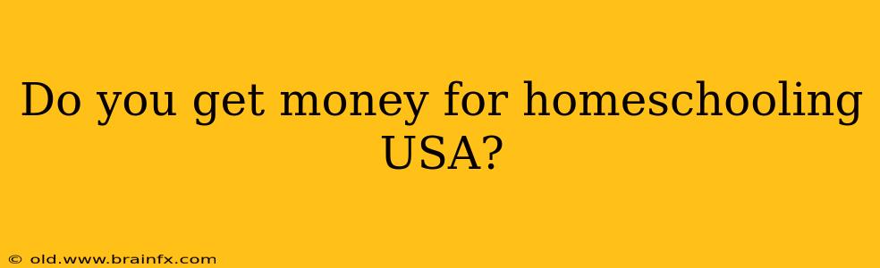 Do you get money for homeschooling USA?