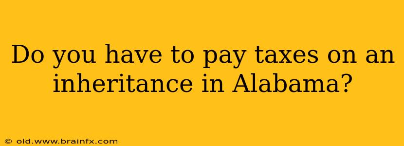 Do you have to pay taxes on an inheritance in Alabama?