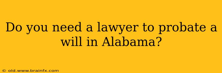 Do you need a lawyer to probate a will in Alabama?