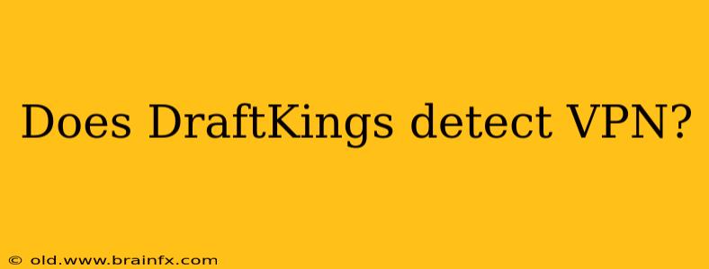 Does DraftKings detect VPN?