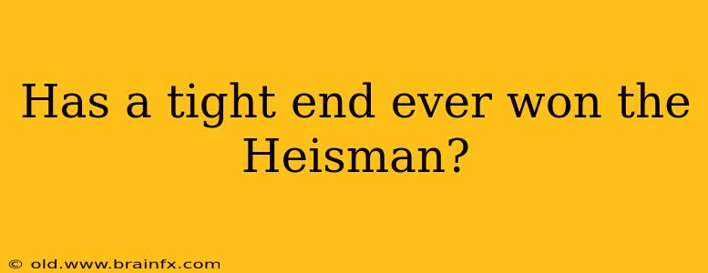 Has a tight end ever won the Heisman?