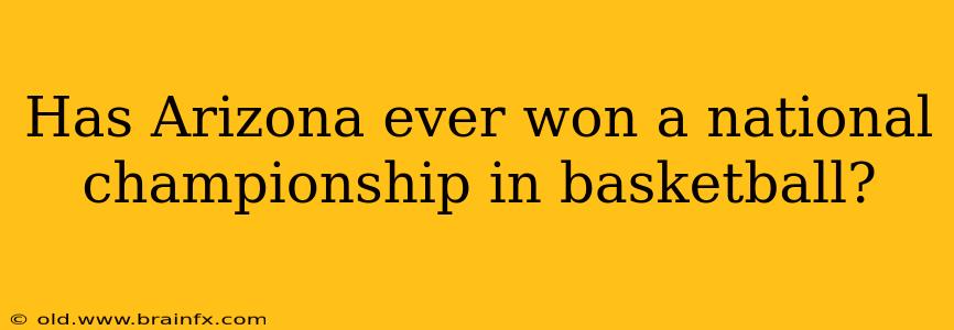 Has Arizona ever won a national championship in basketball?