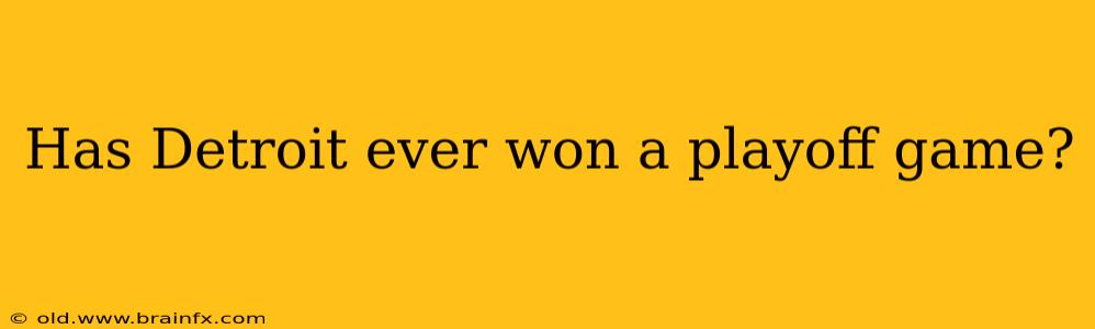 Has Detroit ever won a playoff game?