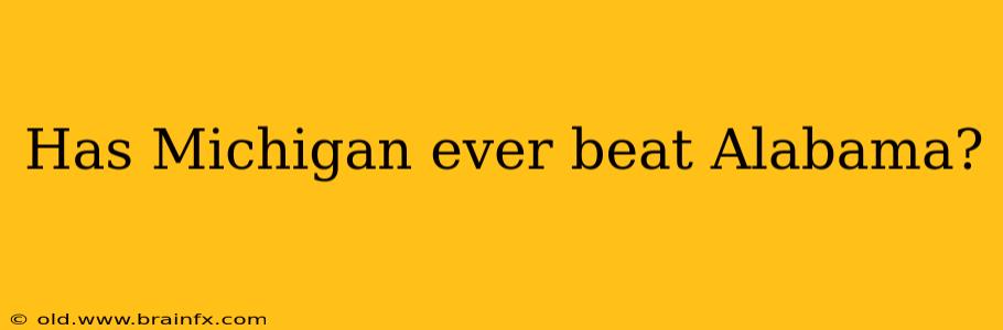 Has Michigan ever beat Alabama?