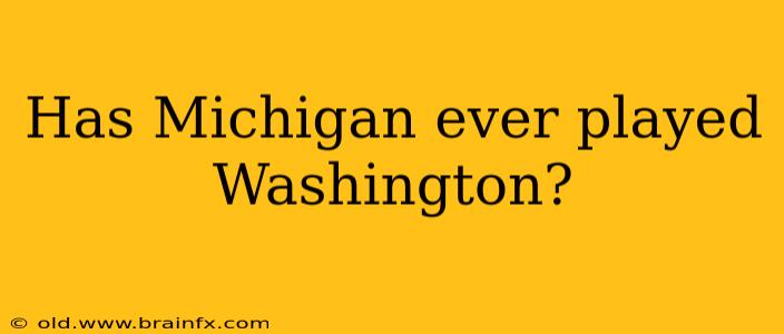 Has Michigan ever played Washington?