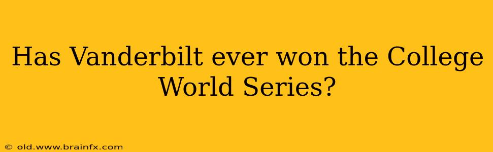 Has Vanderbilt ever won the College World Series?